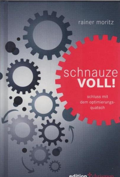 Schnauze voll! : Schluss mit dem Optimierungsquatsch.