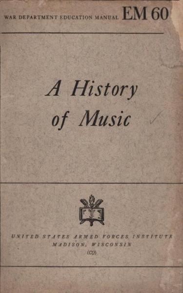 A History of Music. War Department Education Manual; EM 602.