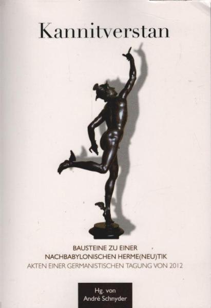 Kannitverstan : Bausteine zu einer nachbabylonischen Herme(neu)tik ; Akten einer germanistischen Tagung vom Oktober 2012.