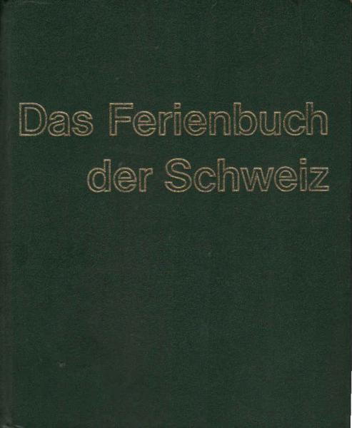 Das Ferienbuch der Schweiz Ferienorte, Ausflugsziele, Landschaften