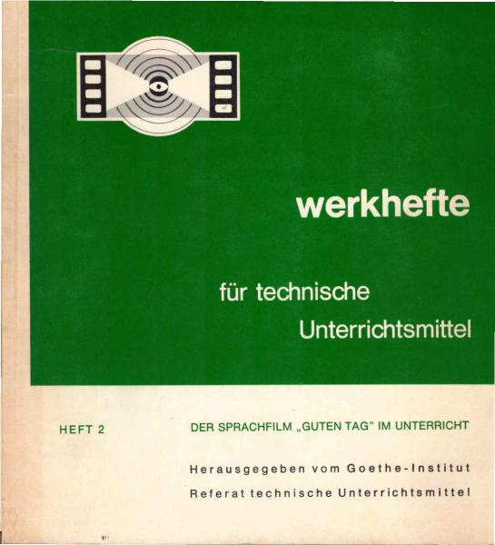 Werkhefte für technische Unterrichtsmittel ; Teil: Heft 2., Der Sprachfilm "Guten Tag" im Unterricht.