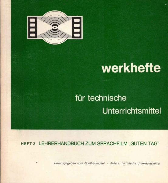 Werkhefte für technische Unterrichtsmittel ; Teil: Heft 3., Lehrerhandbuch zum Sprachfilm "Guten Tag"