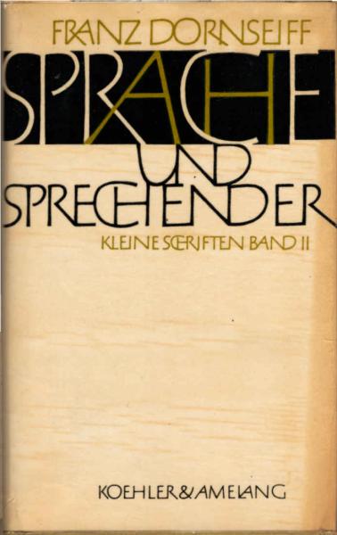 Dornseiff, Franz: Kleine Schriften; Teil: 2., Sprache und Sprechender.
