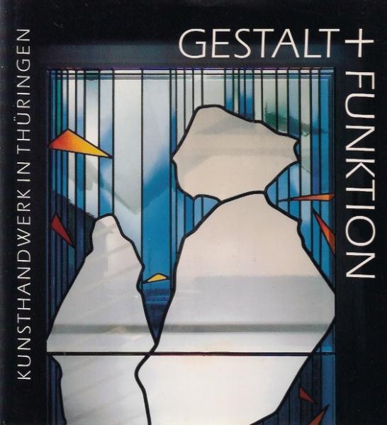 Gestalt und Funktion : Kunsthandwerk in Thüringen.