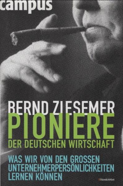 Pioniere der deutschen Wirtschaft : was wir von den großen Unternehmerpersönlichkeiten lernen können.