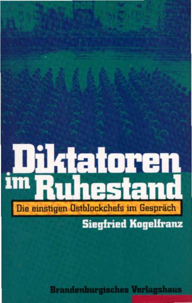 Diktatoren im Ruhestand : die einstigen Ostblockchefs im Gespräch.