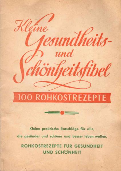 Kleine Gesundheits- und Schönheitsfibel: 100 Rohkostrezepte