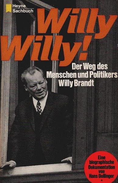 Willy, Willy : Der Weg d. Menschen u. Politikers Willy Brandt. Eine biograph. Dokumentation.