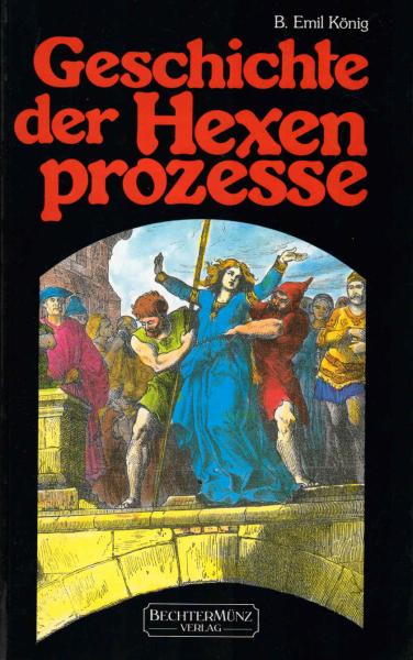 Geschichte der Hexenprozesse : Ausgeburten des Menschenwahns.