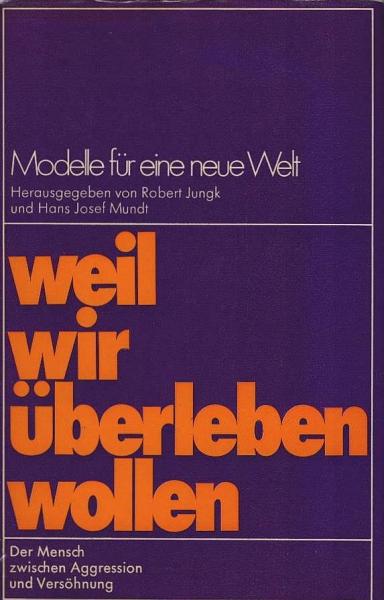 Weil wir überleben wollen : d. Mensch zwischen Aggression u. Versöhnung.