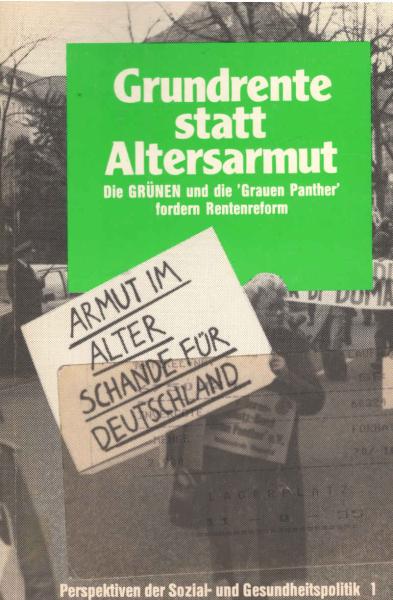 Grundrente statt Altersarmut : d. Grünen u.d. "Grauen Panther" fordern Rentenreform.