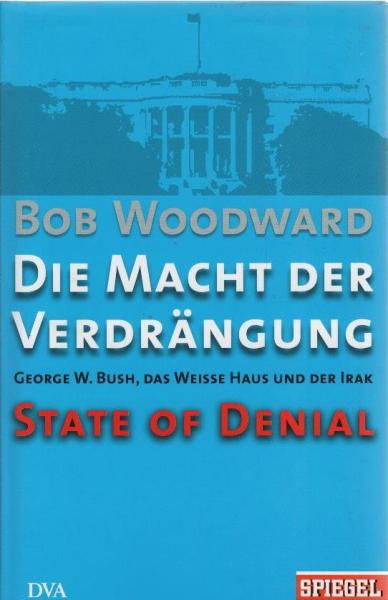 Die Macht der Verdrängung : George W. Bush, das Weiße Haus und der Irak.