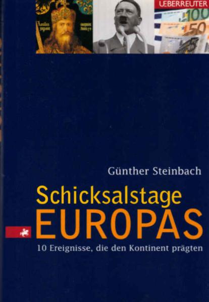 Schicksalstage Europas : 10 Ereignisse, die den Kontinent prägten.