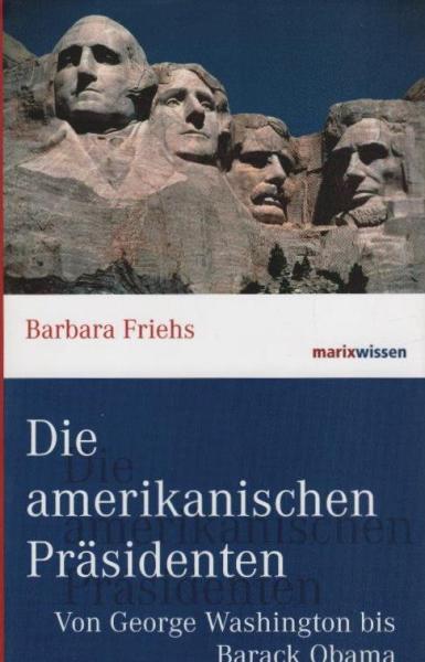 Die amerikanischen Präsidenten : von George Washington bis Barack Obama.