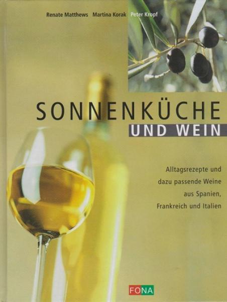 Sonnenküche und Wein : Alltagsrezepte und dazu passende Weine aus Spanien, Frankreich und Italien.