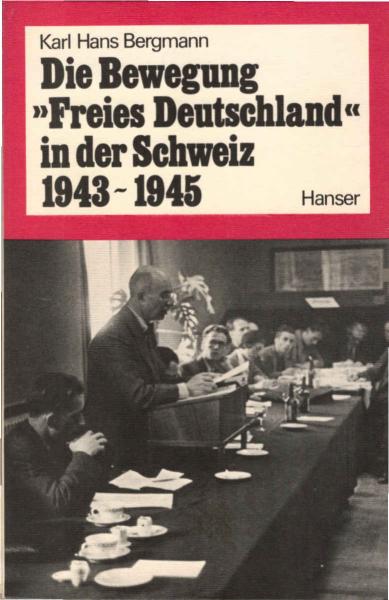 Die Bewegung Freies Deutschland in der Schweiz 1943 - 1945 [neunzehnhundertdreiundvierzig bis neunzehnhundertfünfundvierzig] : Schweizer Flüchtlingspolitik u. exilierte dt. Arbeiterbewegung 1933 - 1943.