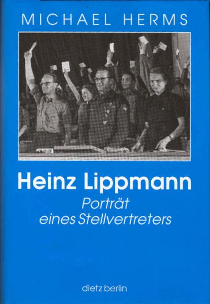 Heinz Lippmann : Porträt eines Stellvertreters.
