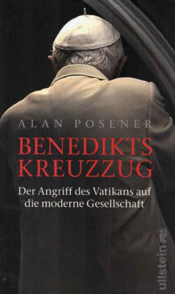 Benedikts Kreuzzug : der Angriff des Vatikans auf die moderne Gesellschaft.