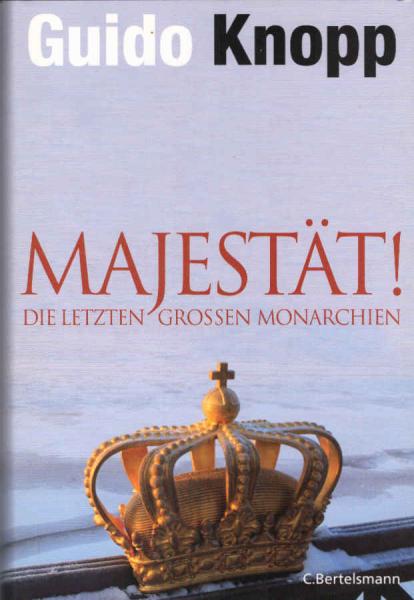 Majestät! : die letzten großen Monarchien.