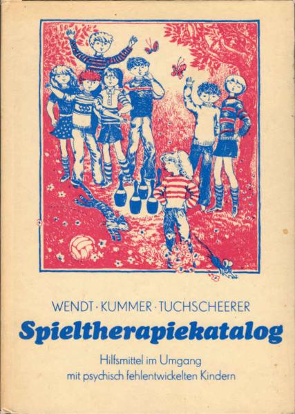 Spieltherapiekatalog : Hilfmittel im Umgang mit psych. fehlentwickelten Kindern.