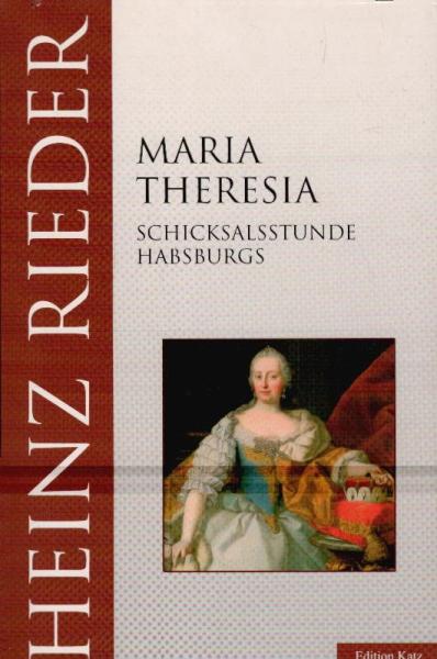 Maria Theresia : Schicksalsstunde Habsburgs.