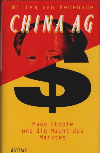 China AG : Maos Utopie und die Macht des Marktes.