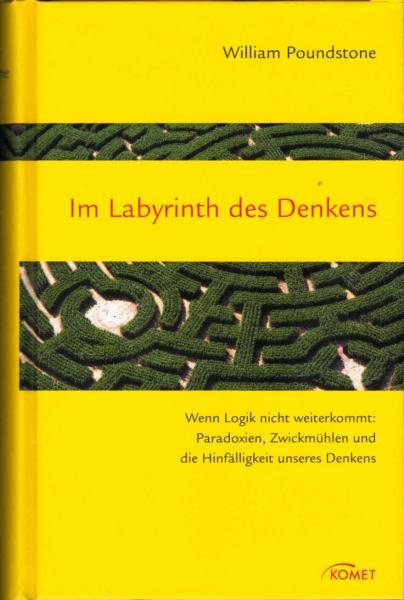 Im Labyrinth des Denkens : wenn Logik nicht weiterkommt: Paradoxien, Zwickmühlen und die Hinfälligkeit unseres Denkens.