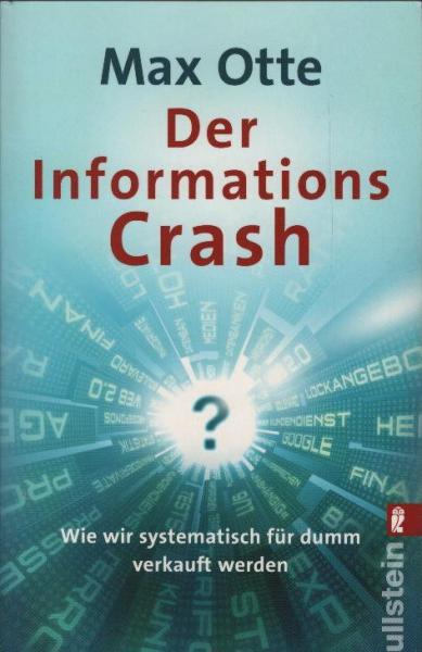 Der Informationscrash : wie wir systematisch für dumm verkauft werden.