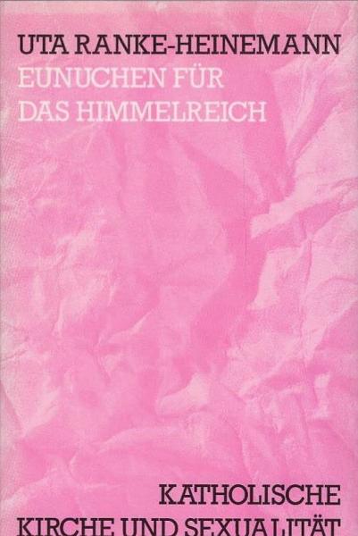 Eunuchen für das Himmelreich : katholische Kirche und Sexualität.