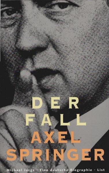 Der Fall Axel Springer : eine deutsche Biographie.