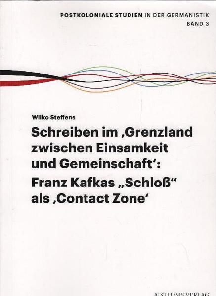 Schreiben im 'Grenzland zwischen Einsamkeit und Gemeinschaft'. Franz Kafka 'Schloß' als 'Contact Zone'.
