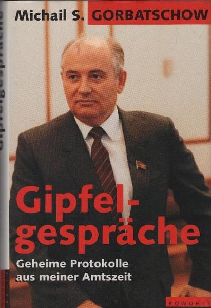 Gipfelgespräche : geheime Protokolle aus meiner Amtszeit.