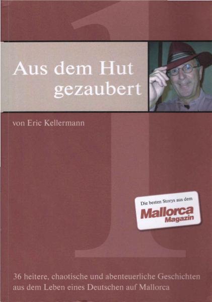 Aus dem Hut gezaubert: 36 heitere, chaotische und abenteuerliche Geschichten aus dem Leben eines Deutschen auf Mallorca.