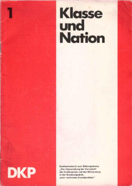 Klasse und Nation : Studienmaterial zum Bildungsthema "Die Überwindung der Herrschaft des Großkapitals und des Militarismus in der Bundesrepublik unser nationales Grundproblem".