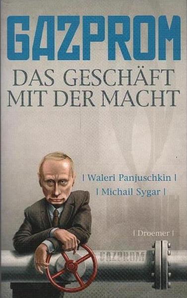 Gazprom : das Geschäft mit der Macht.
