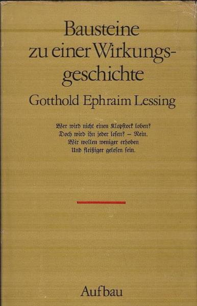 Bausteine zu einer Wirkungsgeschichte Gotthold Ephraim Lessing.