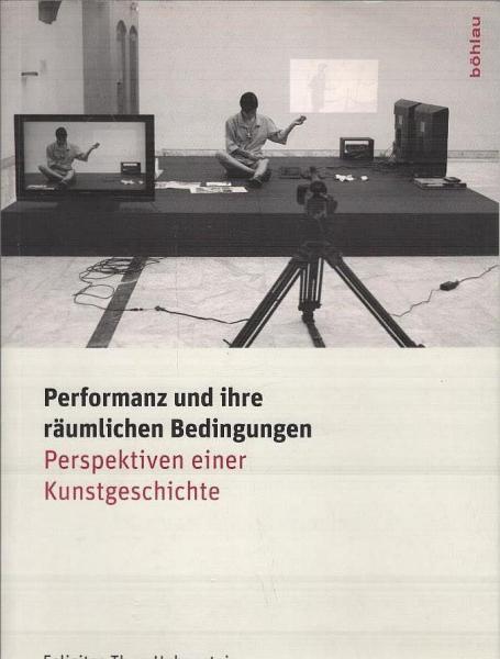 Performanz und ihre räumlichen Bedingungen : Perspektiven einer Kunstgeschichte.