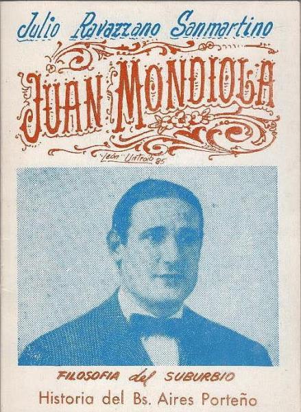Juan Mondiola : piropos portenos : filosofía del suburbio : historia del Bs. Aires porteno