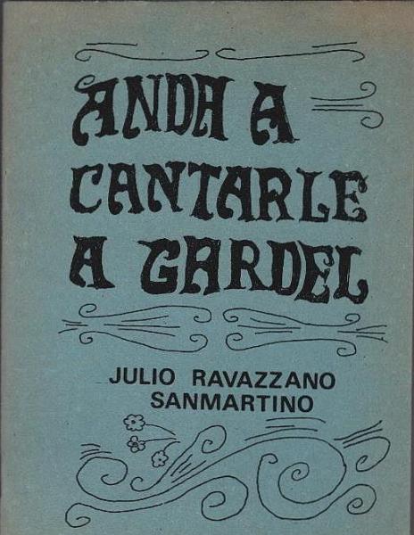 "Anda a cantarle a gardel". Dale manija que arranca diez puntos de doble filo. Critica general del poeta Sanmartino.