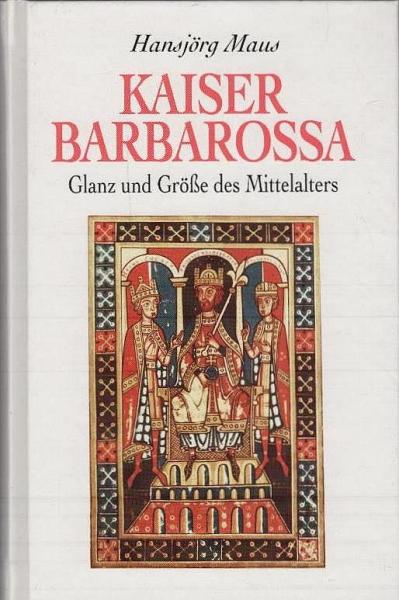 Kaiser Barbarossa : Glanz und Grösse des Mittelalters.