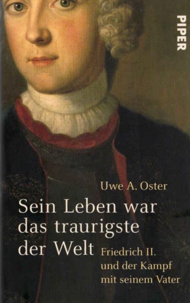 Sein Leben war das traurigste der Welt : Friedrich II. und der Kampf mit seinem Vater.