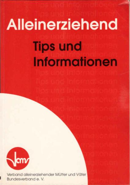 [Allein erziehend] ; Alleinerziehend : Tips und Informationen.