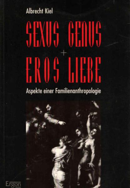 Sexus, Genus, Eros, Liebe : Aspekte einer Familienanthropologie.