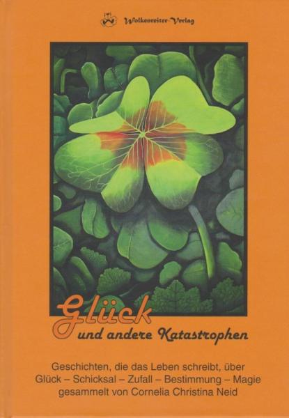 Glück und andere Katastrophen : ausgewählte Texte ; [Geschichten, die das Leben schreibt, über Glück - Schicksal - Zufall - Bestimmung - Magie].