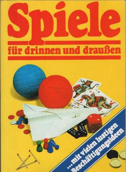 Spiele für drinnen und draußen...mit vielen lustigen Beschäftigungsideen