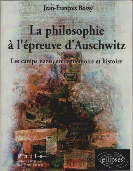 La philosophie à l'épreuve d'Auschwitz : Les camps nazis, entre Mémoire et Histoire