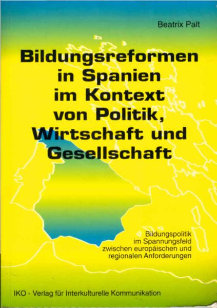 Bildungsreformen in Spanien im Kontext von Politik, Wirtschaft und Gesellschaft : Bildungspolitik im Spannungsfeld zwischen europäischen und regionalen Anforderungen.