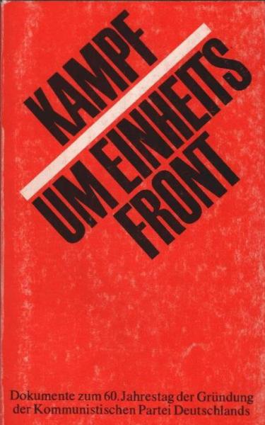 Kampf um Einheitsfront : Dokumente zum 60. Jahrestag d. Gründung d. Kommunistischen Partei Deutschlands.