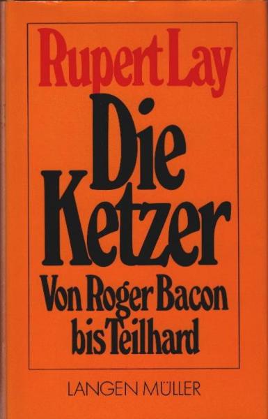 Die Ketzer : von Roger Bacon bis Teilhard.