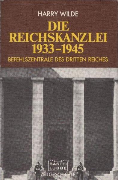 Die Reichskanzlei : 1933 - 1945 ; [Befehlszentrale d. Dritten Reiches].